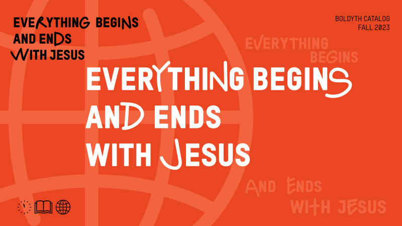 Everything Begins and Ends with Jesus
